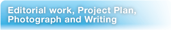 Editorial work, Project Plan, Photograph and Writing